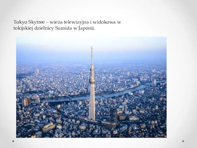 Tokyo Skytree – wieża telewizyjna i widokowa w tokijskiej dzielnicy Sumida w Japonii.