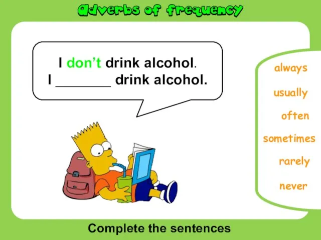 Complete the sentences often usually sometimes rarely always I don’t drink alcohol.