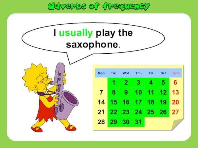 I usually play the saxophone.