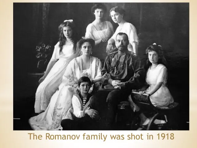 The Romanov family was shot in 1918
