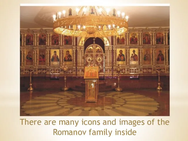 There are many icons and images of the Romanov family inside
