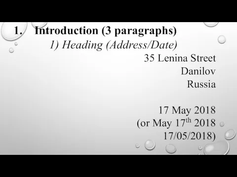 Introduction (3 paragraphs) 1) Heading (Address/Date) 35 Lenina Street Danilov Russia 17