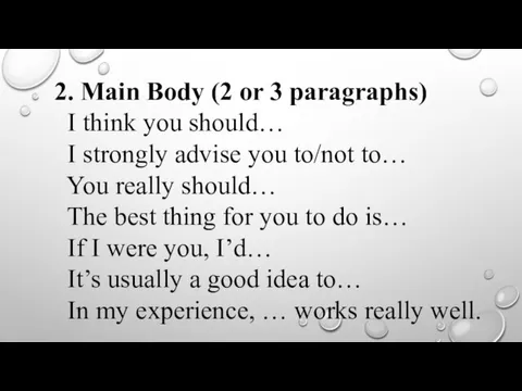 2. Main Body (2 or 3 paragraphs) I think you should… I
