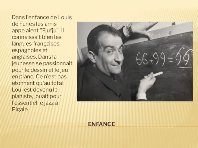 ENFANCE Dans l'enfance de Louis de Funès les amis appelaient "Fjufju". Il