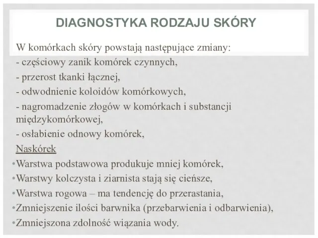 DIAGNOSTYKA RODZAJU SKÓRY W komórkach skóry powstają następujące zmiany: - częściowy zanik