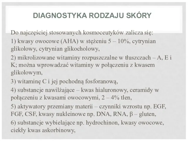 DIAGNOSTYKA RODZAJU SKÓRY Do najczęściej stosowanych kosmoceutyków zalicza się: 1) kwasy owocowe