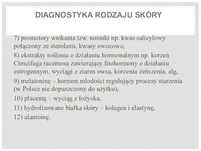 DIAGNOSTYKA RODZAJU SKÓRY 7) promotory wnikania tzw. nośniki np. kwas salicylowy połączony