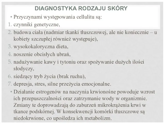 DIAGNOSTYKA RODZAJU SKÓRY Przyczynami występowania cellulitu są: czynniki genetyczne, budowa ciała (nadmiar