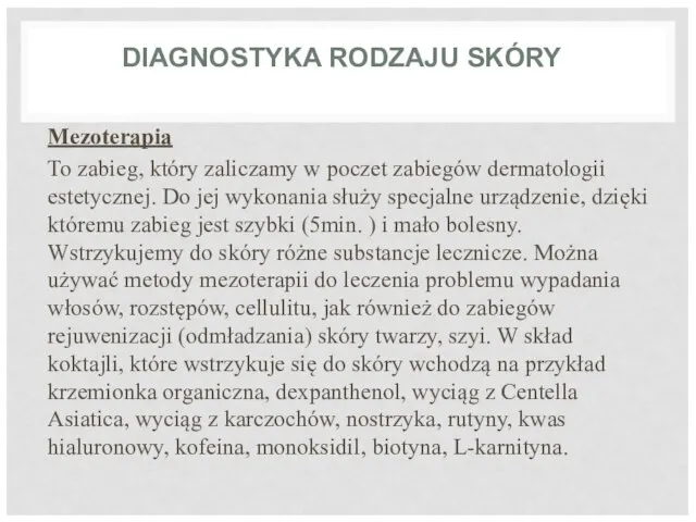 DIAGNOSTYKA RODZAJU SKÓRY Mezoterapia To zabieg, który zaliczamy w poczet zabiegów dermatologii