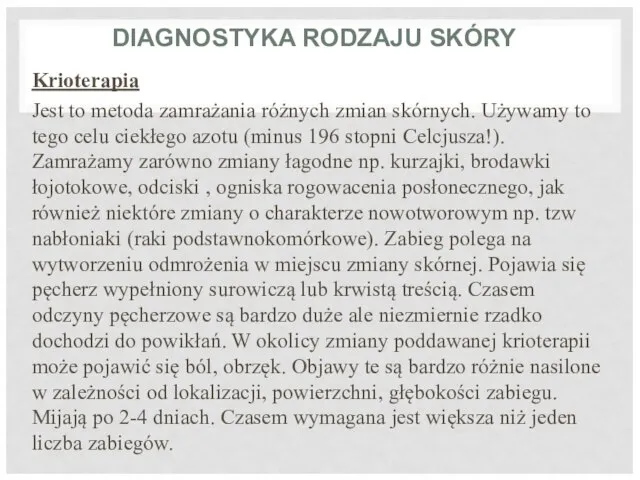 DIAGNOSTYKA RODZAJU SKÓRY Krioterapia Jest to metoda zamrażania różnych zmian skórnych. Używamy