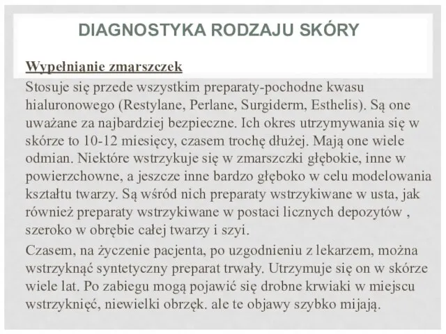 DIAGNOSTYKA RODZAJU SKÓRY Wypełnianie zmarszczek Stosuje się przede wszystkim preparaty-pochodne kwasu hialuronowego