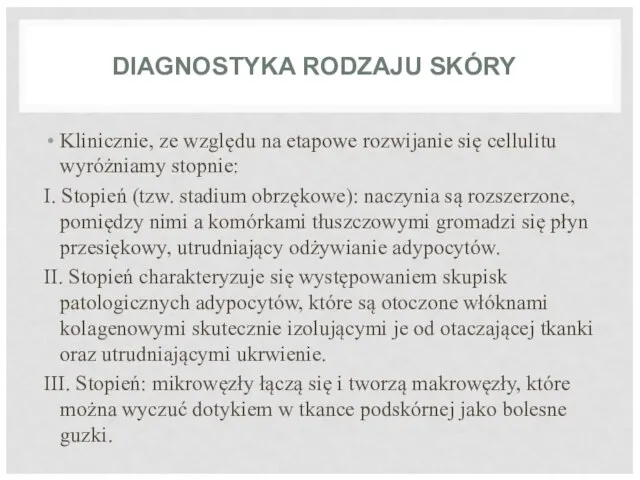 DIAGNOSTYKA RODZAJU SKÓRY Klinicznie, ze względu na etapowe rozwijanie się cellulitu wyróżniamy