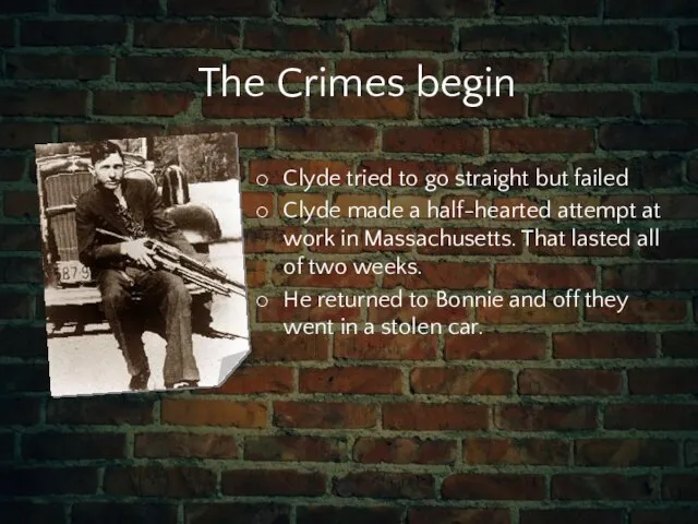 The Crimes begin Clyde tried to go straight but failed Clyde made