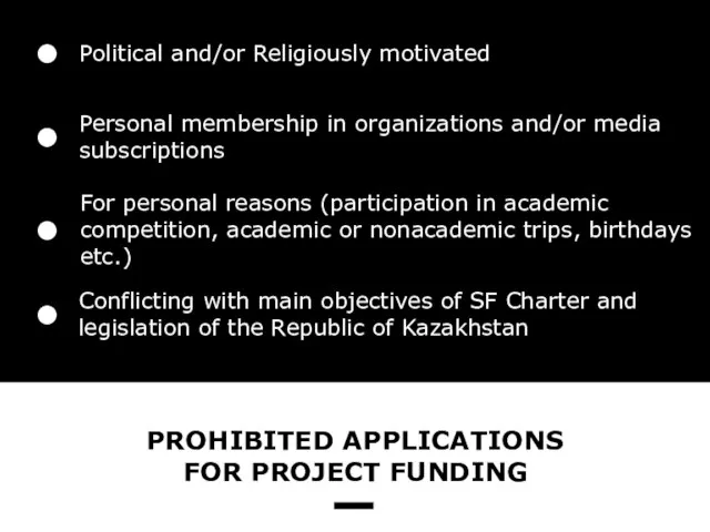 PROHIBITED APPLICATIONS FOR PROJECT FUNDING Political and/or Religiously motivated Personal membership in