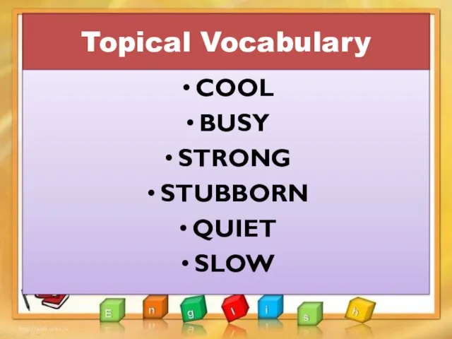 Topical Vocabulary COOL BUSY STRONG STUBBORN QUIET SLOW