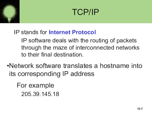 15- TCP/IP IP stands for Internet Protocol IP software deals with the