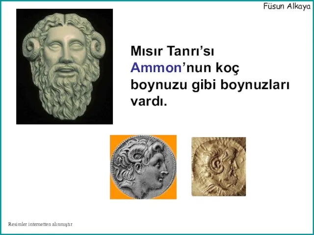 Mısır Tanrı’sı Ammon’nun koç boynuzu gibi boynuzları vardı. Füsun Alkaya Resimler internetten alınmıştır