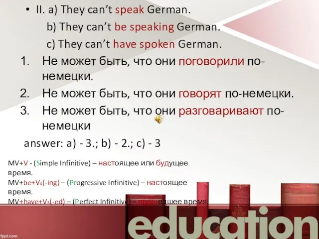 II. a) They can’t speak German. b) They can’t be speaking German.