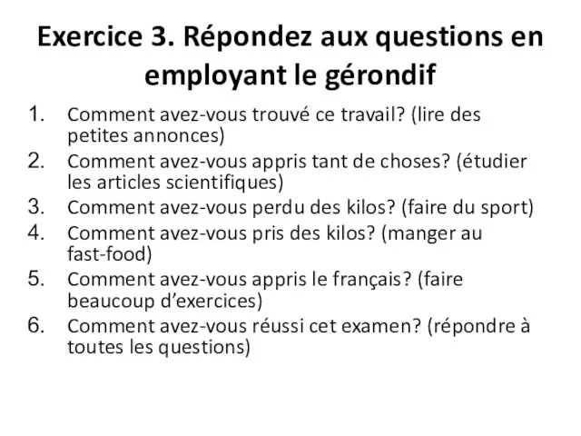 Exercice 3. Répondez aux questions en employant le gérondif Comment avez-vous trouvé