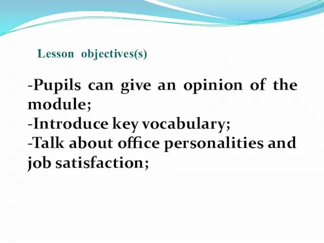 Lesson objectives(s) -Pupils can give an opinion of the module; -Introduce key