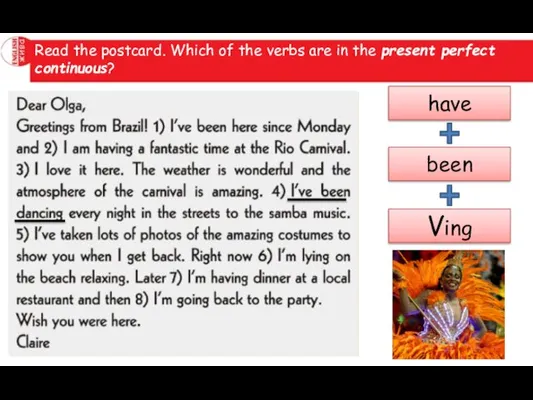 Read the postcard. Which of the verbs are in the present perfect continuous? have been Ving