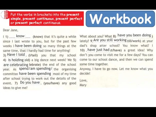 Workbook Put the verbs in brackets into the present simple, present continuous,