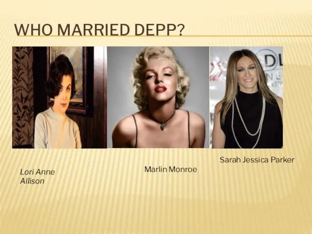 WHO MARRIED DEPP? Lori Anne Allison Marlin Monroe Sarah Jessica Parker