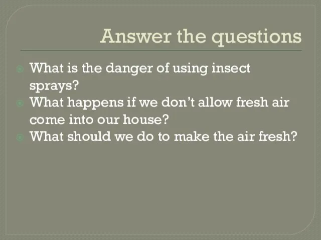 Answer the questions What is the danger of using insect sprays? What