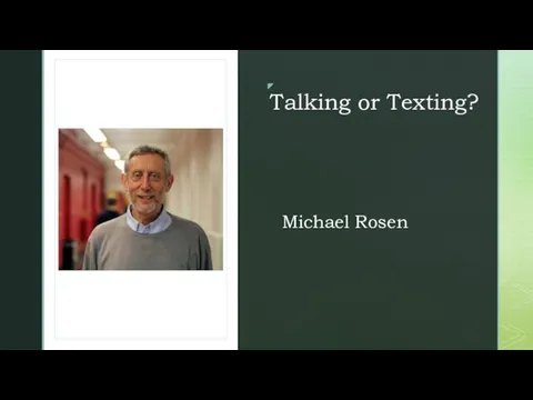 ◤ Talking or Texting? Michael Rosen
