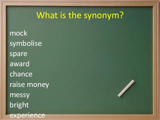 What is the synonym? mock symbolise spare award chance raise money messy