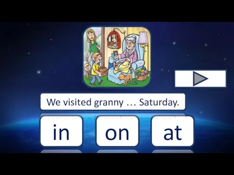 on in at We visited granny … Saturday.