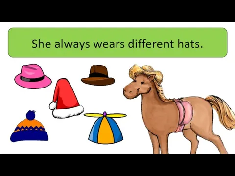 She always wears different hats.