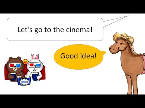 Let’s go to the cinema! Good idea!
