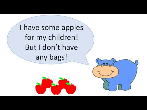 I have some apples for my children! But I don’t have any bags!