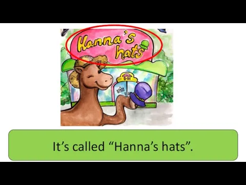It’s called “Hanna’s hats”.