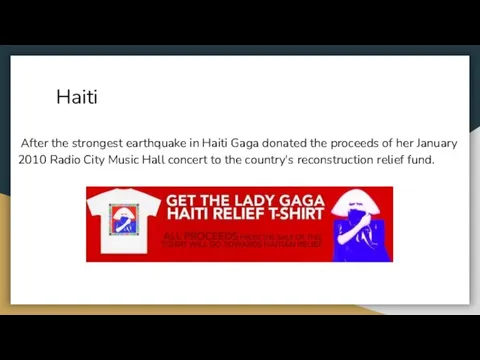 Haiti After the strongest earthquake in Haiti Gaga donated the proceeds of