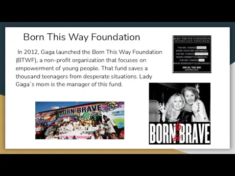 Born This Way Foundation In 2012, Gaga launched the Born This Way