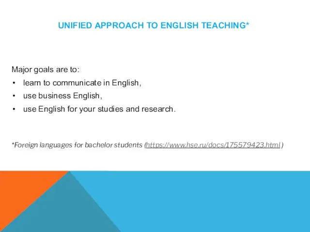 UNIFIED APPROACH TO ENGLISH TEACHING* Major goals are to: learn to communicate
