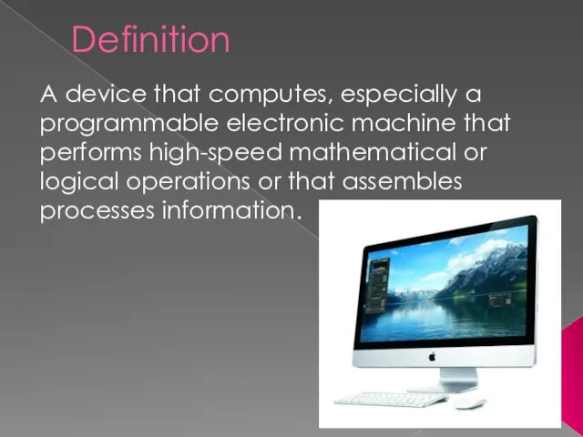 Definition A device that computes, especially a programmable electronic machine that performs