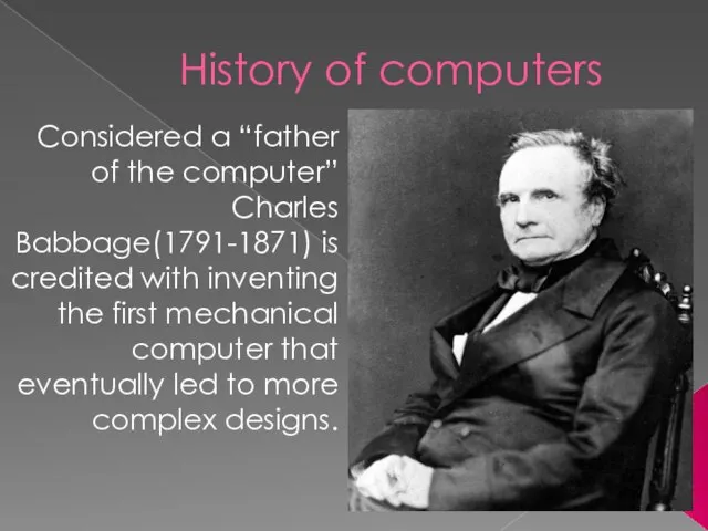 History of computers Considered a “father of the computer” Charles Babbage(1791-1871) is