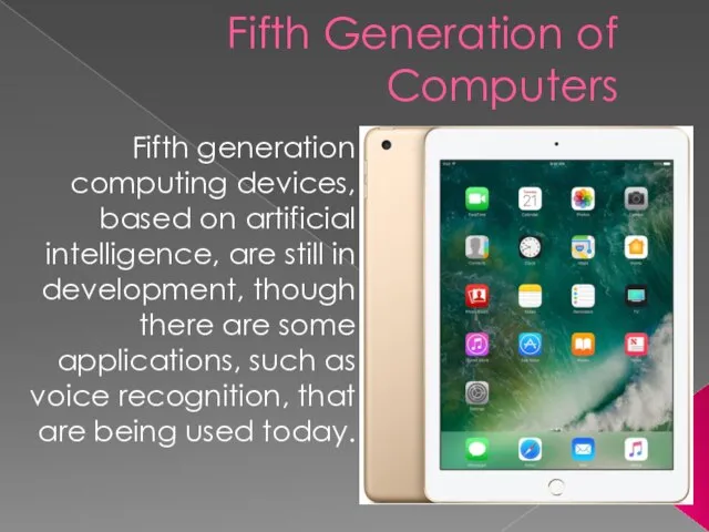 Fifth Generation of Computers Fifth generation computing devices, based on artificial intelligence,
