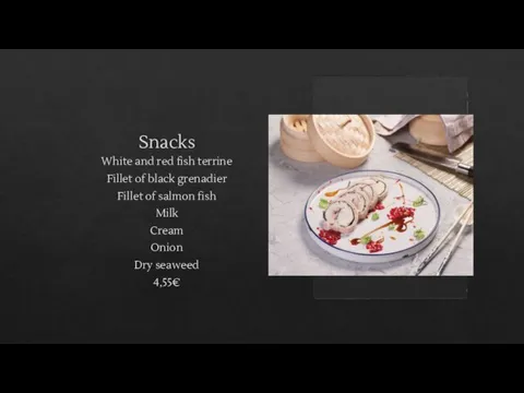 Snacks White and red fish terrine Fillet of black grenadier Fillet of