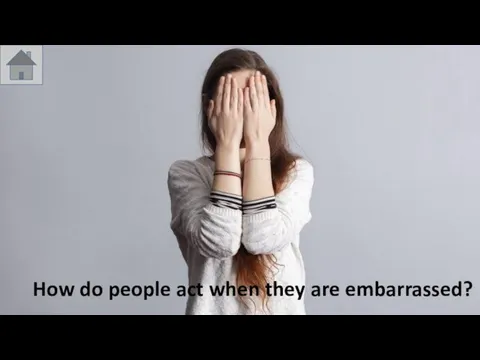 How do people act when they are embarrassed?