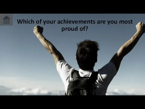 Which of your achievements are you most proud of?