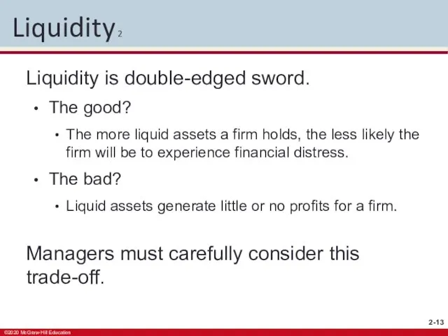 Liquidity 2 Liquidity is double-edged sword. The good? The more liquid assets