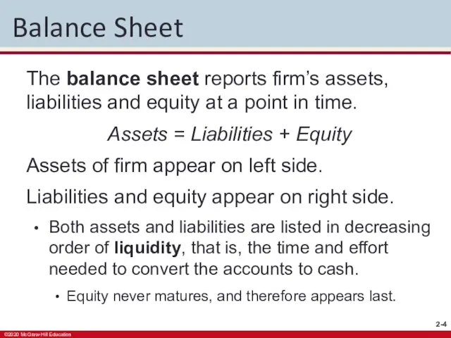 Balance Sheet The balance sheet reports firm’s assets, liabilities and equity at