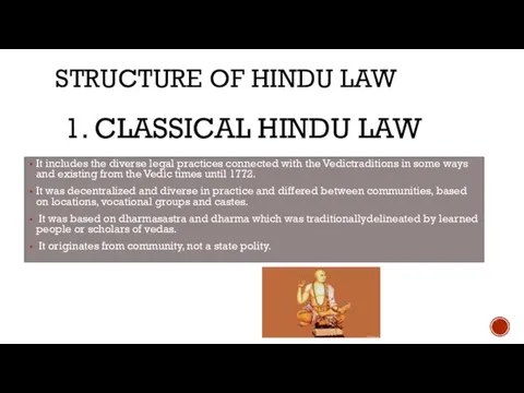 1. CLASSICAL HINDU LAW It includes the diverse legal practices connected with