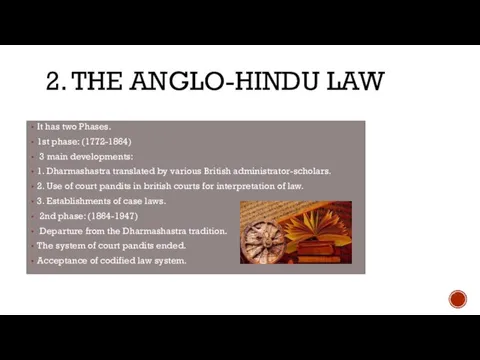 2. THE ANGLO-HINDU LAW It has two Phases. 1st phase: (1772-1864) 3