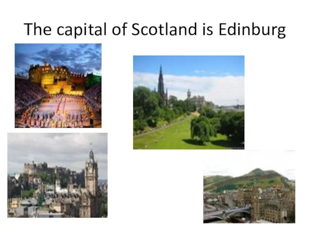 The capital of Scotland is Edinburg