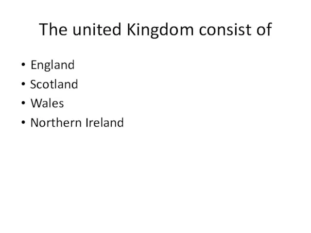 The united Kingdom consist of England Scotland Wales Northern Ireland